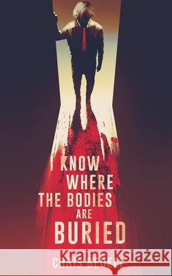 I Know Where the Bodies are Buried Chris Bedell 9781913762223 BLKDOG Publishing - książka