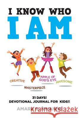 I Know Who I Am: 31 DAYS! Devotional Journal For Kids!! Nwanne, Amara R. 9781514424476 Xlibris - książka