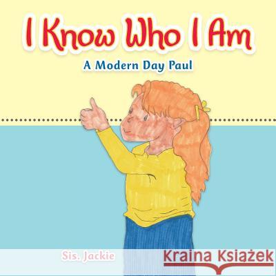 I Know Who I Am: A Modern Day Paul Jackie 9781504982009 Authorhouse - książka
