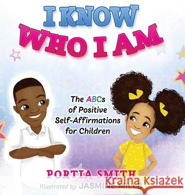 I Know Who I Am: The ABCs of Positive Self-Affirmations for Children Portia Smith Jasmine Mills 9780578692852 Portia Smith - książka
