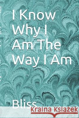 I Know Why I Am The Way I Am Bliss 9781670352644 Independently Published - książka