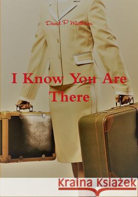 I Know You Are There David P Matheson 9780244725662 Lulu.com - książka