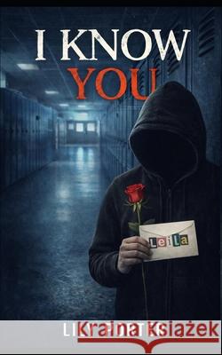 I Know You: Everyone wants a secret admirer, right? Lily Porter 9798861398497 Independently Published - książka