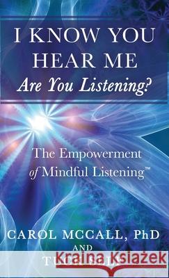 I Know You Hear Me. Are you Listening? Carol McCall 9781641840620 Institute for Global Listening and Communicat - książka