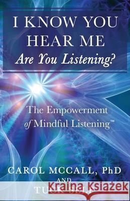 I Know You Hear Me. Are you Listening? Carol McCall 9781641840637 Institute for Global Listening and Communicat - książka