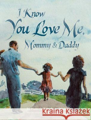 I Know You Love Me, Mommy and Daddy Franicia Tomokane White Debra L. Hostetler Matthew Sampl 9781943449002 Wholesome Press - książka