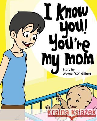 I Know You, You're My Mom! Wayne Kd Gilbert Amrit Tigga 9781533101259 Createspace Independent Publishing Platform - książka