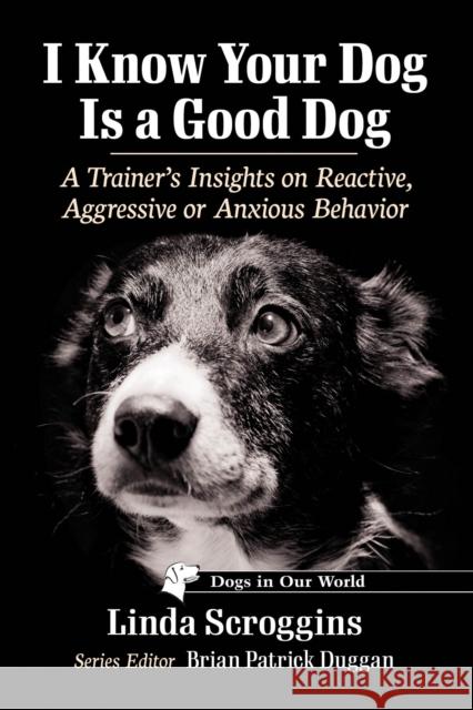 I Know Your Dog Is a Good Dog Linda Scroggins 9781476693668 McFarland & Co  Inc - książka