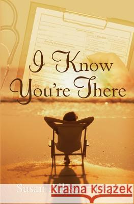 I Know You're There Susan Allison-Dean 9780578121413 Sea and Farm - książka