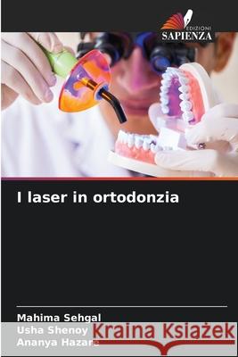 I laser in ortodonzia Mahima Sehgal Usha Shenoy Ananya Hazare 9786207703425 Edizioni Sapienza - książka