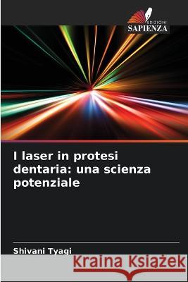 I laser in protesi dentaria: una scienza potenziale Shivani Tyagi 9786205684481 Edizioni Sapienza - książka