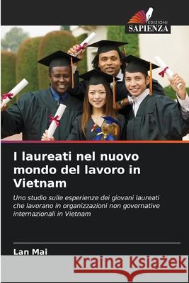 I laureati nel nuovo mondo del lavoro in Vietnam Mai, Lan 9786200698537 Edizioni Sapienza - książka