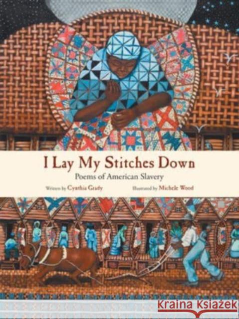 I Lay My Stitches Down: Poems of American Slavery Cynthia Grady 9780802856142 William B Eerdmans Publishing Co - książka