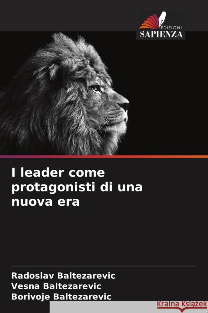 I leader come protagonisti di una nuova era Baltezarevic, Radoslav, Baltezarevic, Vesna, Baltezarevic, Borivoje 9786208574635 Edizioni Sapienza - książka