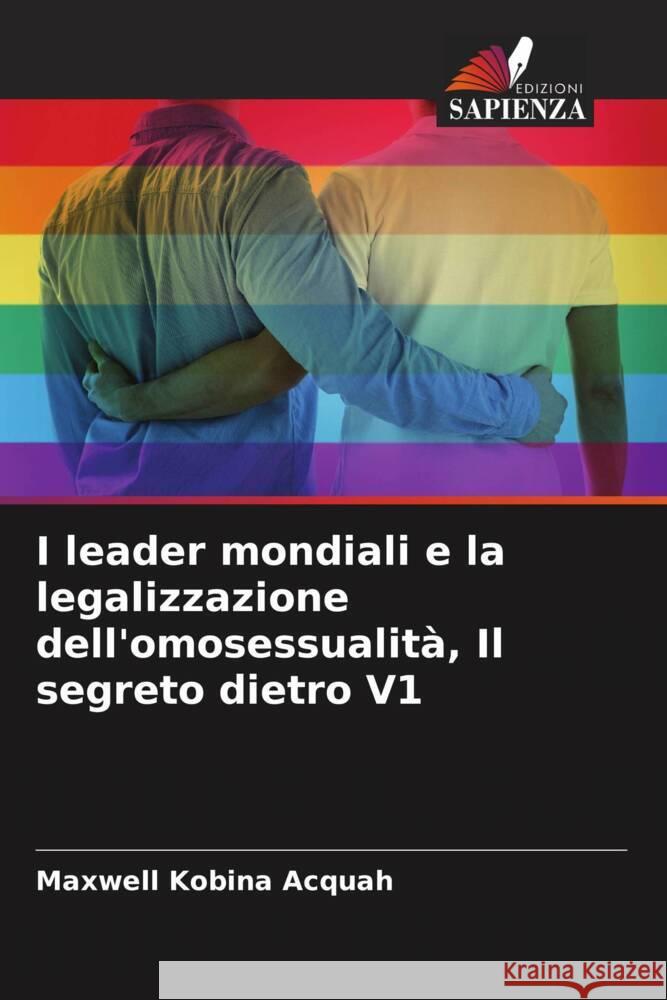 I leader mondiali e la legalizzazione dell'omosessualità, Il segreto dietro V1 Acquah, Maxwell Kobina 9786204659138 Edizioni Sapienza - książka
