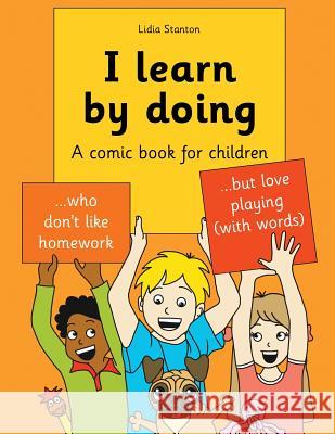 I learn by doing: A comic book for children who don't like homework but love playing (with words) Stanton, Harry 9781725095670 Createspace Independent Publishing Platform - książka