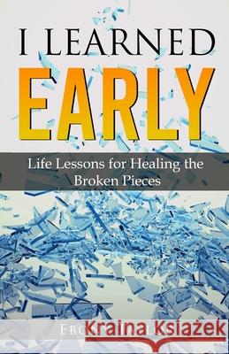 I Learned Early, Life lessons for Healing the Broken Pieces Ebony Taylor 9781792347122 Ebony Taylor - książka