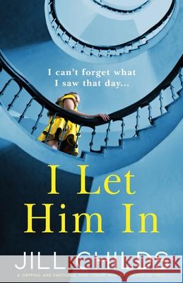 I Let Him In: A gripping and emotional page-turner with an unexpected twist Jill Childs 9781800190245 Bookouture - książka