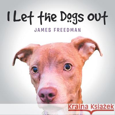 I Let the Dogs Out James Freedman 9781643505671 Page Publishing, Inc. - książka