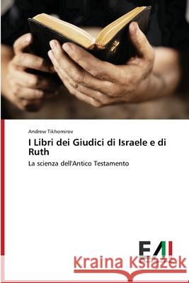 I Libri dei Giudici di Israele e di Ruth Andrew Tikhomirov 9786200836151 Edizioni Accademiche Italiane - książka