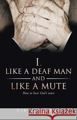 I, Like a Deaf Man and Like a Mute Viktor Sizov 9781490828480 WestBow Press - książka