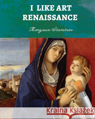 I Like Art: Renaissance Margaux Stanitsas 9781532405273 Xist Publishing - książka