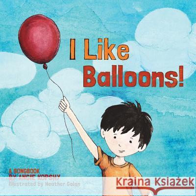 I Like Balloons: A Music Therapy with Autism Series Angie Kopshy Heather Golan 9781505721287 Createspace Independent Publishing Platform - książka