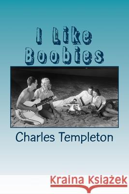 I Like Boobies: and other silly songs and poems Templeton, Charles 9781518893469 Createspace - książka