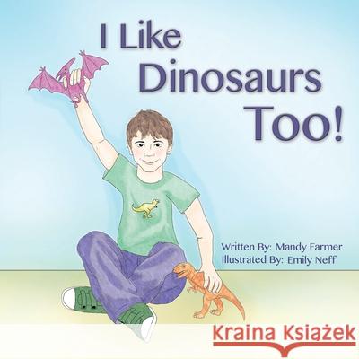 I Like Dinosaurs Too! Mandy Farmer, Emily Neff 9780578525259 Farmer Publishing - książka