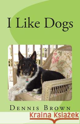 I Like Dogs Dennis E. Brown 9781482720556 Createspace - książka