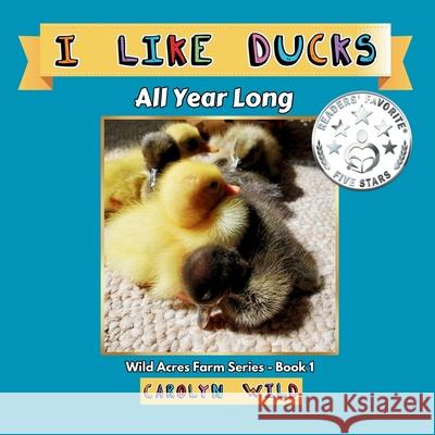 I Like Ducks: All Year Long Carolyn Wild 9781998062003 Wild Acres Books - książka