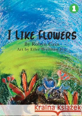 I Like Flowers Robyn Cain, Eiler Brennan Pitt 9781925932331 Library for All - książka