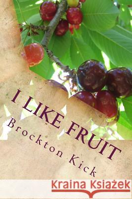 I Like Fruit Brockton Kick 9781500792824 Createspace - książka