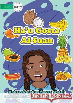 I Like Fruit - Ha'u Gosta Ai-fuan Mayra Walsh, John Robert Azuelo 9781922591074 Library for All - książka