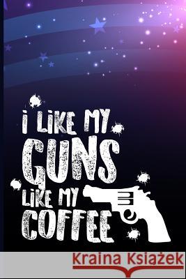 I Like Guns Like My Coffee Maxwell 9781720266709 Independently Published - książka