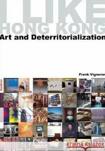 I Like Hong Kong: Art and Deterritorialization Vigneron, Frank 9789629964313 Chinese University Press - książka