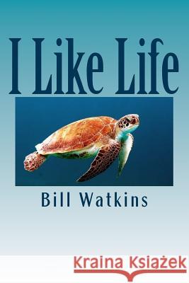 I Like Life Bill Watkins 9781721519156 Createspace Independent Publishing Platform - książka