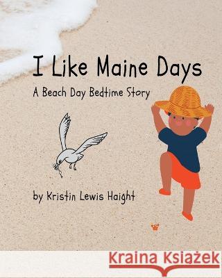 I Like Maine Days: A Beach Day Bedtime Story Kristin Lewis Haight 9780578265117 Kin Konnection, LLC - książka