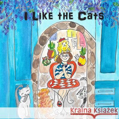 I Like the Cats P. J. Peregrine 9781722037079 Createspace Independent Publishing Platform - książka