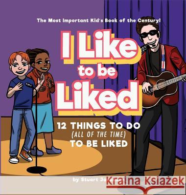 I Like To Be Liked: 12 Things To Do (All of the Time) To Be Liked Stuart Jacobson 9780578530789 Stu Show, Be Kind Be Positive and Read - książka