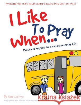 I Like to Pray When... Kim Carlone 9781628717037 Xulon Press - książka