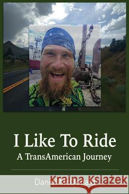 I Like to Ride: A TransAmerican Journey McDonald, Daniel Peter 9780692831700 Go Seek Nature - książka