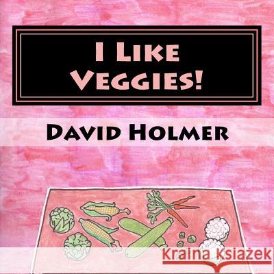 I Like Veggies! David Holmer 9781517398590 Createspace - książka