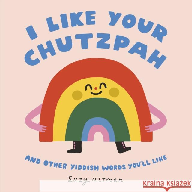 I Like Your Chutzpah: And Other Yiddish Words You'll Like Suzy Ultman Suzy Ultman 9780593751916 Rise X Penguin Workshop - książka