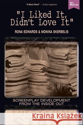 I Liked It, Didn't Love It: Screenplay Development From the Inside Out Skerbelis, Monika 9780692596685 Edwards Skerbelis Entertainment (Ese) - książka