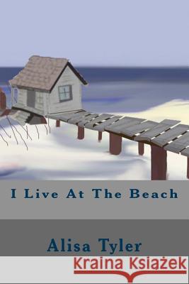 I Live At The Beach Tyler, Alisa D. 9781501083600 Createspace Independent Publishing Platform - książka