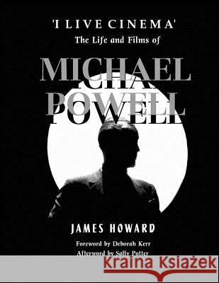 'I Live Cinema': The Life and Films of Michael Powell James Howard 9781470011796 Createspace - książka