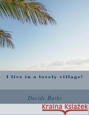 I live in a lovely village! Burke, Davide 9781495471414 Createspace - książka