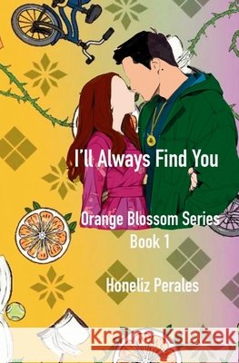 I'll Always Find You Orange Blossom Series Book 1 Perales, Honeliz 9798994994931 Honeliz Perales - książka