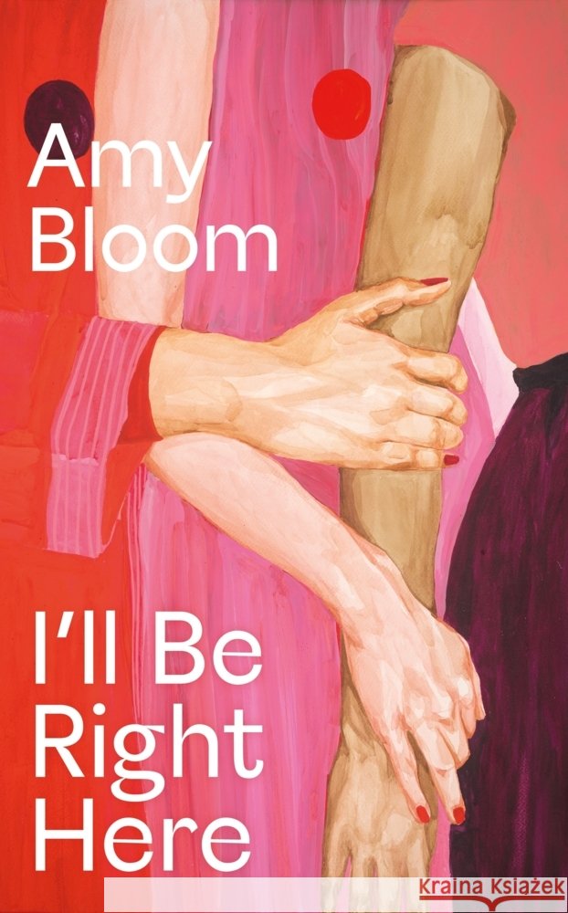 I'll Be Right Here Amy Bloom 9781803513188 Granta Publications Ltd - książka